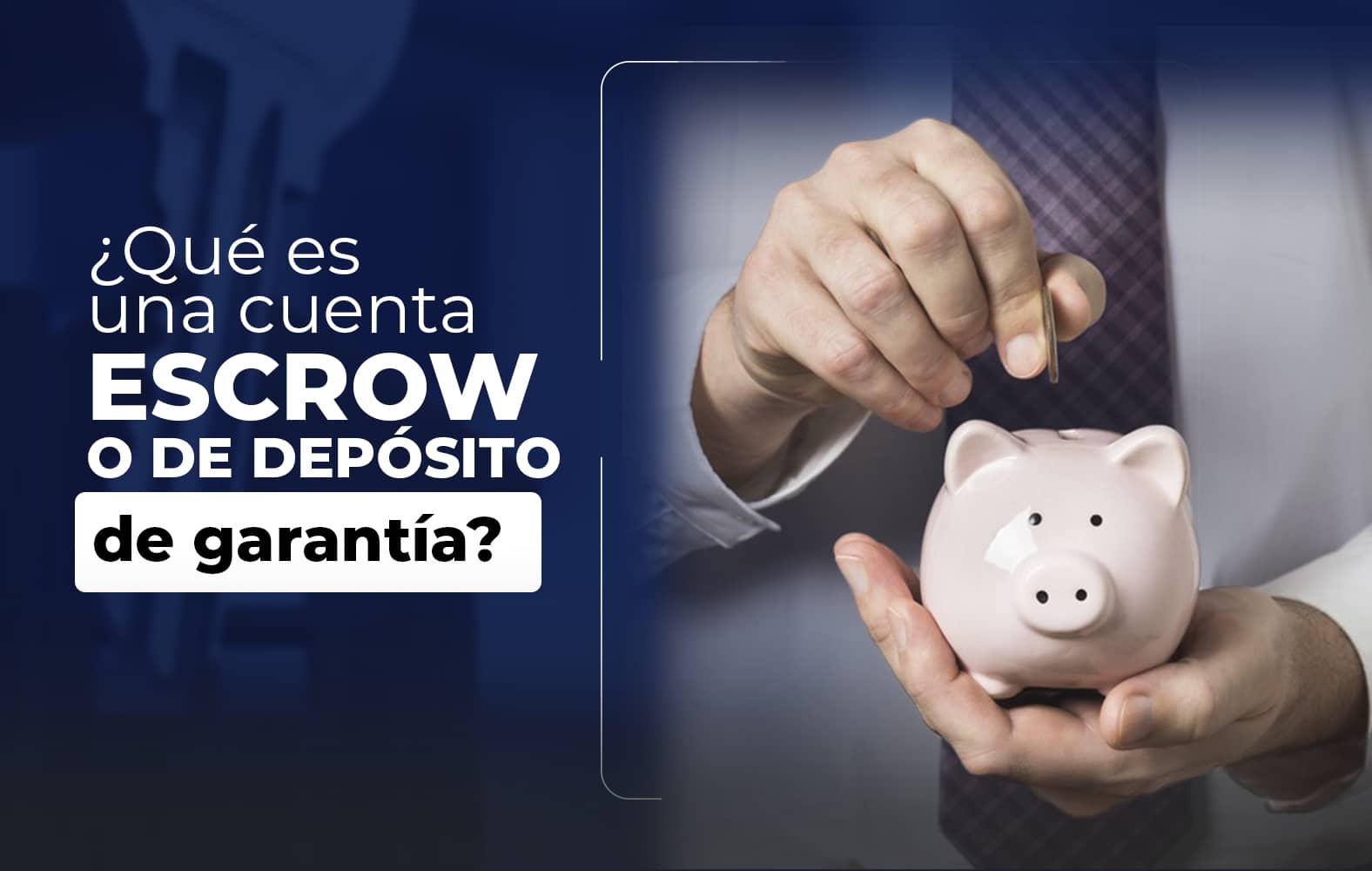 ¿Qué es una Cuenta Escrow o de Depósito de Garantía?