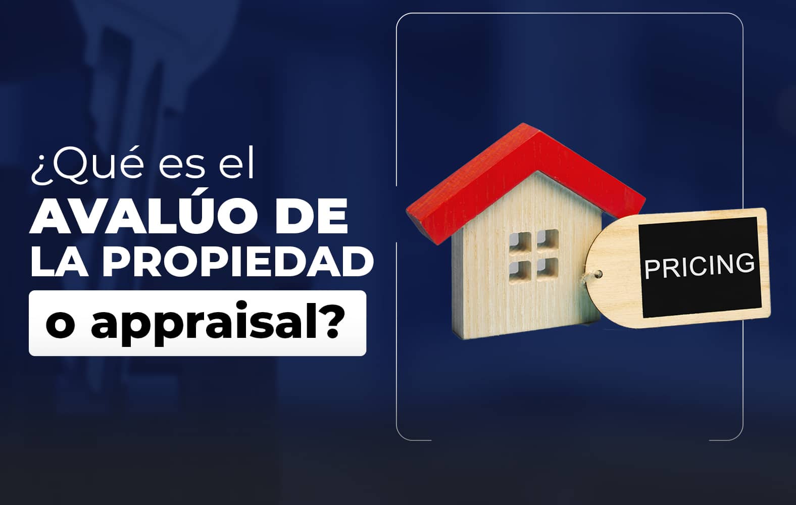 ¿Qué es el Avalúo de la Propiedad o Appraisal?