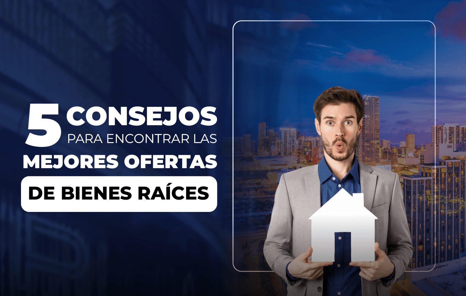 5 Consejos para encontrar las Mejores Ofertas de Bienes Raices