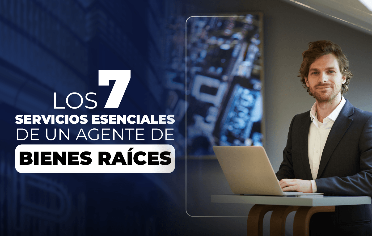 Los 7 Servicios Esenciales de un Agente de Bienes Raíces